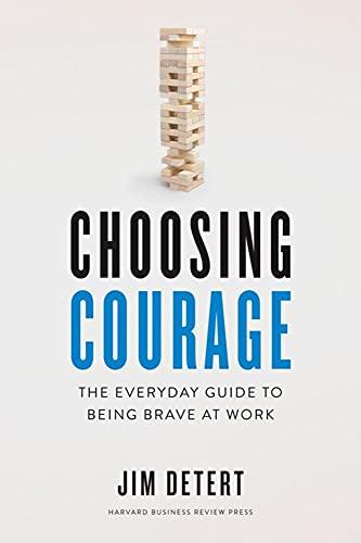 Choosing Courage: The Everyday Guide to Being Brave at Work