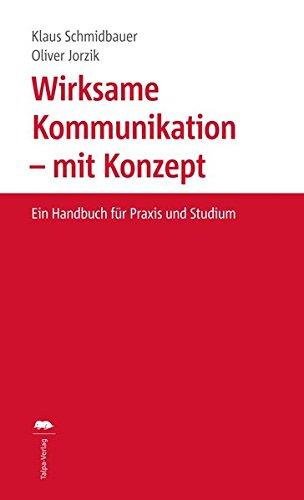 Wirksame Kommunikation - mit Konzept: Ein Handbuch für Praxis und Studium