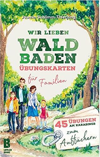 Wir lieben Waldbaden – Übungskarten für Familien: 45 Übungen am Karabiner zum Auffächern