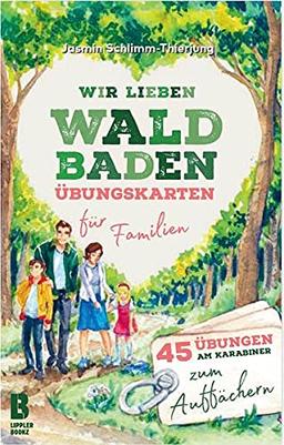 Wir lieben Waldbaden – Übungskarten für Familien: 45 Übungen am Karabiner zum Auffächern