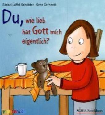 Du, wie lieb hat mich Gott eigentlich?