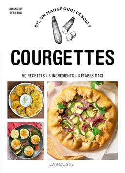 Courgettes: 50 recettes, 5 ingrédients, 3 étapes maxi