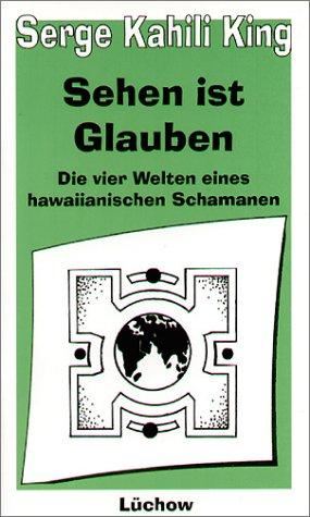 Sehen ist Glauben - Die vier Welten eines hawaiianischen Schamanen