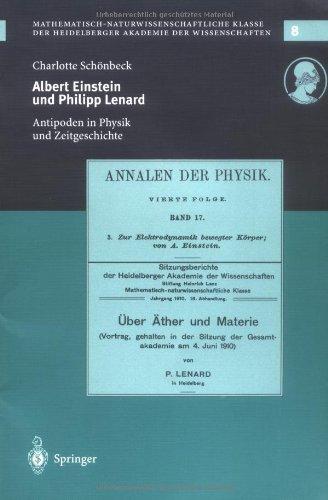 Albert Einstein und Philipp Lenard: Antipoden im Spannungsfeld von Physik und Zeitgeschichte (Schriften der Mathematisch-naturwissenschaftlichen Klasse der Heidelberger Akademie der Wissenschaften)