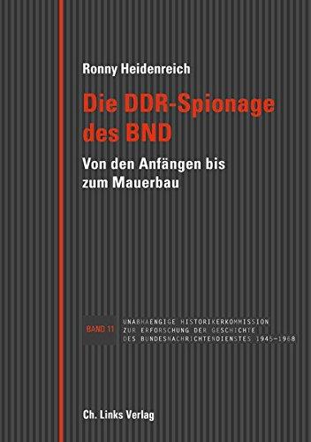 Die DDR-Spionage des BND: Von den Anfängen bis zum Mauerbau