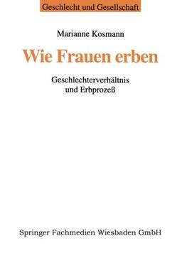 Wie Frauen erben: Geschlechterverhältnis Und Erbprozeß (Geschlecht Und Gesellschaft) (German Edition)