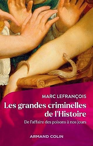 Les grandes criminelles de l'histoire : de l'affaire des poisons à nos jours