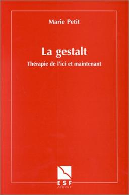 La Gestalt : Thérapie de l'ici et maintenant (Art de la Psychanalyse)