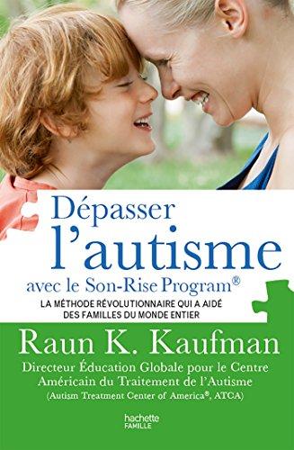 Dépasser l'autisme avec le Son-Rise program : la méthode révolutionnaire qui a aidé des familles du monde entier