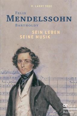 Felix Mendelssohn Bartholdy Sein Leben seine Musik