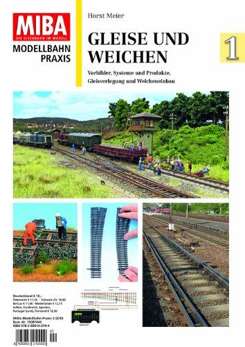 Gleise und Weichen 1 - Vorbilder, Systeme und Produkte, Gleisverlegung und Weicheneinbau - MIBA Modellbahn Praxis