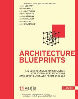 Architecture Blueprints: Ein Leitfaden zur Konstruktion von Softwaresystemen mit Java Spring, .NET, ADF, Forms und SOA