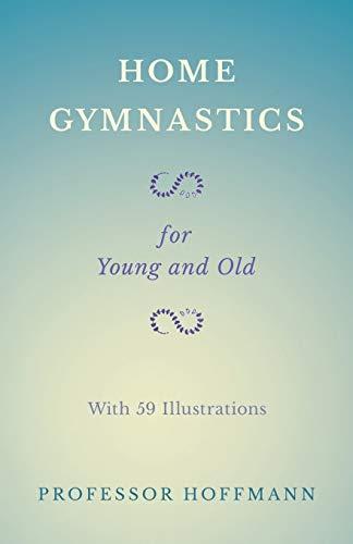 Home Gymnastics - For Young and Old - With 59 Illustrations