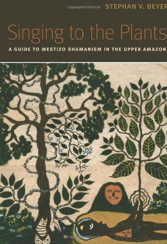 Singing to the Plants: A Guide to Mestizo Shamanism in the Upper Amazon