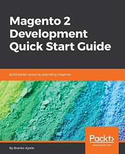 Magento 2 Development Quick Start Guide: Build better stores by extending Magento (English Edition)