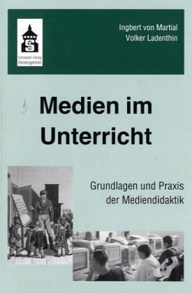 Medien im Unterricht. Grundlagen und Praxis der Mediendidaktik