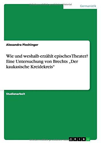 Wie und weshalb erzählt episches Theater? Eine Untersuchung von Brechts ¿Der kaukasische Kreidekreis¿