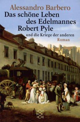 Das schöne Leben des Edelmannes Robert Pyle und die Kriege der anderen.