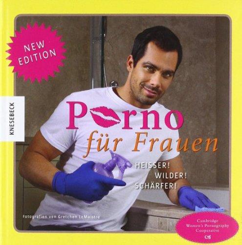 Porno für Frauen New Edition: Heißer! Wilder! Schärfer!