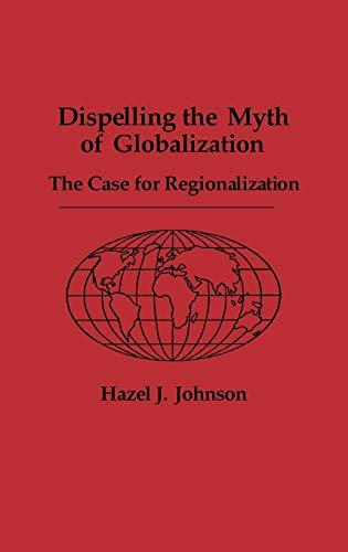 Dispelling the Myth of Globalization: The Case for Regionalization