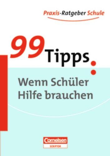 99 Tipps - Praxis-Ratgeber Schule für die Sekundarstufe I: Wenn Schüler Hilfe brauchen