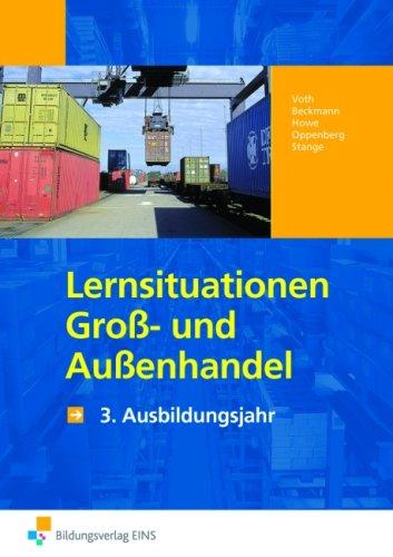 Gesamtpaket Groß- und Außenhandel, 3. Ausbildungsjahr: Lernsituationen Groß- und Außenhandel 3. Ausbildungsjahr. Arbeitsbuch