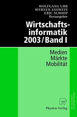 Wirtschaftsinformatik 2003/Band I: Medien - Märkte - Mobilität