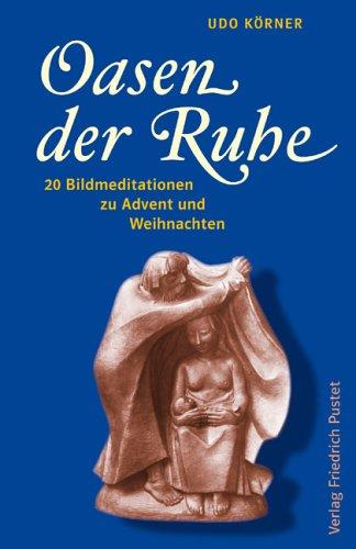 Oasen der Ruhe: 20 Bildmeditationen zu Advent und Weihnachten