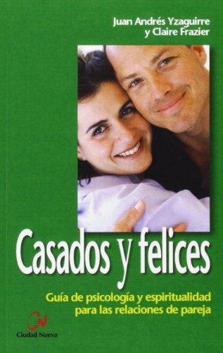 Casados y felices : guía de psicología y espiritual para las relaciones de pareja (Persona Y Familia)