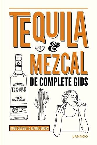 Tequila, mezcal: De complete gids