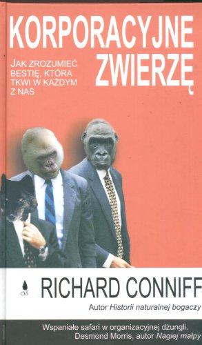 Korporacyjne zwierzę: Jak zrozumieć bestię, która tkwi w każdym z nas (NAUKA U PROGU TRZECIEGO TYSIĄCLECIA)