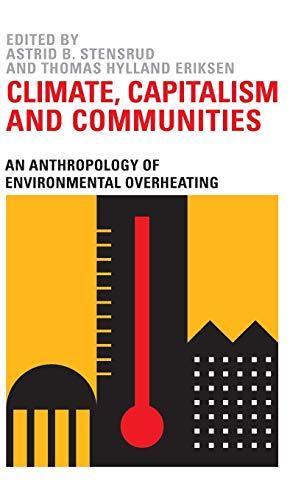 Climate, Capitalism and Communities: An Anthropology of Environmental Overheating