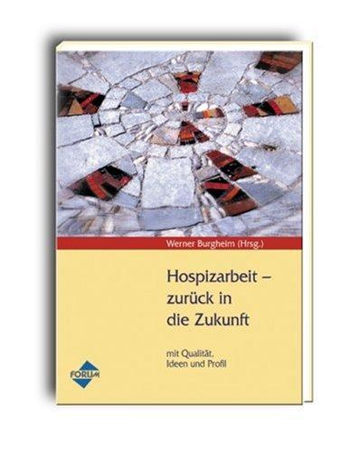 Hospizarbeit - zurück in die Zukunft: mit Qualität, Ideen und Profil