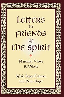 Letters to Friends of the Spirit: Martinist Views & Others