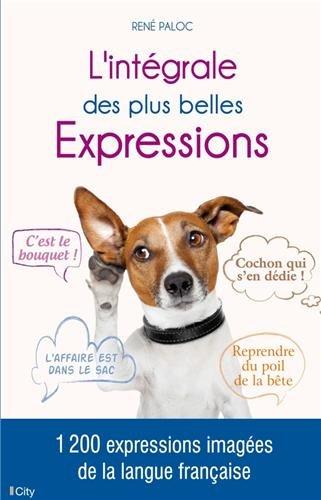 L'intégrale des plus belles expressions : 1.200 expressions imagées de la langue française