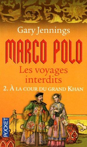 Marco Polo : les voyages interdits. Vol. 2. A la cour du grand Khan