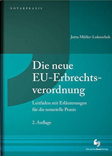 Die neue EU-Erbrechtsverordnung: Leitfaden mit Erläuterungen für die notarielle Praxis (NotarPraxis)