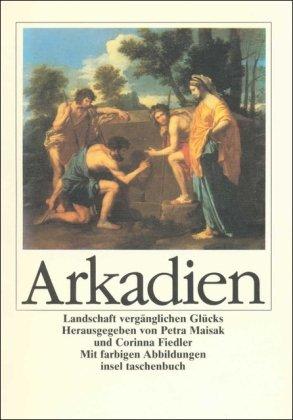 Arkadien: Landschaft vergänglichen Glücks (insel taschenbuch)