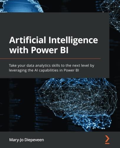 Artificial Intelligence with Power BI: Take your data analytics skills to the next level by leveraging the AI capabilities in Power BI