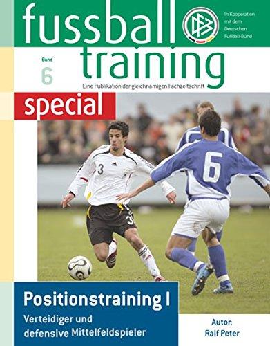 Fussballtraining special 6: Positionstraining I - Verteidiger und defensive Mittelfeldspieler (Fußballtraining special)