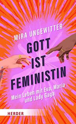 Gott ist Feministin: Mein Leben mit Eva, Maria und Lady Gaga