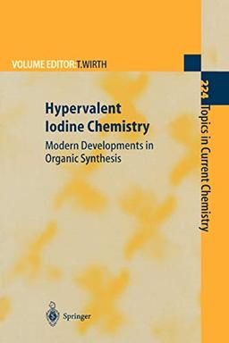 Hypervalent Iodine Chemistry: Modern Developments In Organic Synthesis (Topics in Current Chemistry, 224, Band 224)