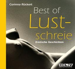 Best of Lustschreie. Erotische Geschichten: Erotische Storys die verführen - heiß und erregend!