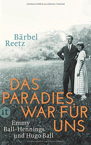 Das Paradies war für uns: Emmy Ball-Hennings und Hugo Ball (insel taschenbuch)