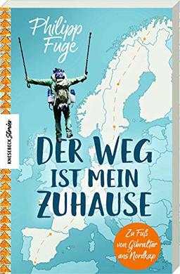 Der Weg ist mein Zuhause: Zu Fuß von Gibraltar ans Nordkap