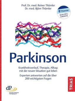 Parkinson: Krankheitsverlauf, Therapie, Alltag: mit der neuen Situation gut leben. Experten antworten auf die über 200 wichtigsten Fragen