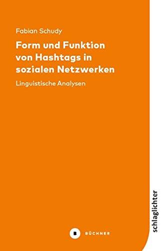 Form und Funktion von Hashtags in sozialen Netzwerken: Linguistische Analysen (Schlaglichter)