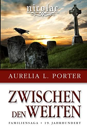 Nicolae - Zwischen den Welten: Familiensaga 19. Jahrhundert (Band 1 der Nicolae-Saga)