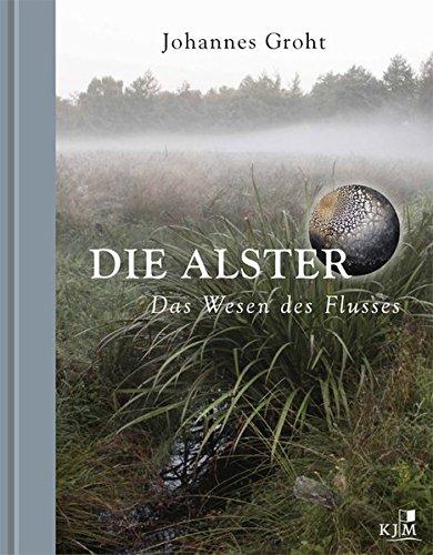 Die Alster. Das Wesen des Flusses.: Tropfenfotos von Ulrich Kurt Dierssen. Textbeiträge von Helmut Schreier und Vera Stadie