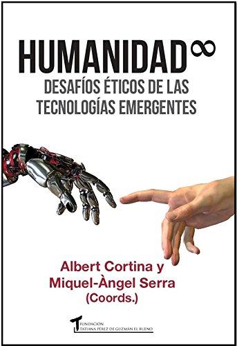 Humanidad infinita : desafíos éticos de las tecnologías emergentes (Humanízate, Band 1)